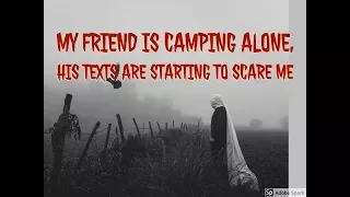 My Friend Is Camping Alone, His Texts Are Starting to Scare Me | Creepypasta