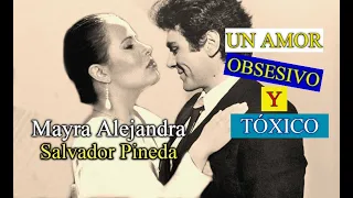 Mayra Alejandra y Salvador Pineda: Un Amor Obsesivo y Tóxico.