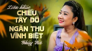 Liên khúc CHIỀU TÂY ĐÔ & NGÀN THU VĨNH BIỆT - THÚY HÀ (Giọng Ca Để Đời) || NHẠC LÍNH CHỌN LỌC BẤT HỦ