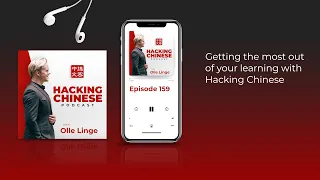 Ep. 159  - Getting the most out of your learning with Hacking Chinese