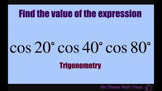 Find the value of expression cos 20 cos 40 cos 80. Product to Sum Formula. Trigonometry