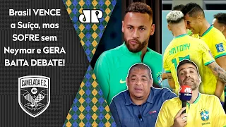 "NÃO HÁ DÚVIDAS! Eu DIGO que o Brasil SEM o Neymar foi..." VITÓRIA SOFRIDA sobre a Suíça gera DEBATE