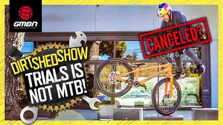 Trials Riding Is NOT Mountain Biking?! | Dirt Shed Show 441