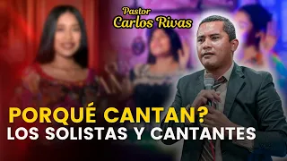 Porqué y para quién cantan los solistas y otros cantantes - Pastor Carlos Rivas