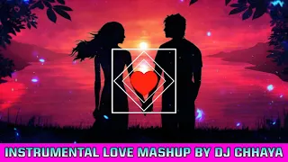 Instrumental Love Mashup | Romantic All Bollywood BGM | Dj Chhaya