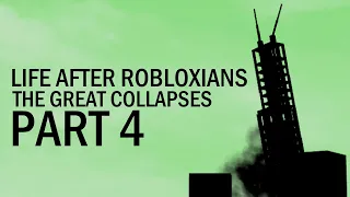 Life After Robloxians: The Great Collapses Part 4