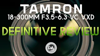 Tamron 18-300mm F3.5-6.3 VC VXD (B061) Definitive Review