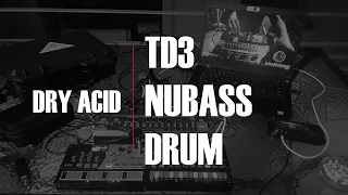 Dry Acid - TD3 / Volca Nubass / Volca Drum