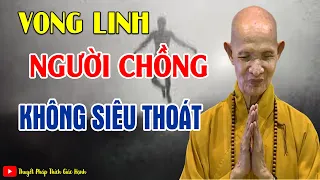 Chuyện Tâm Linh Có Thật 100%, Vong Linh Người Chồng Chết Không Siêu Thoát HT Thuyết Thích Giác Hạnh