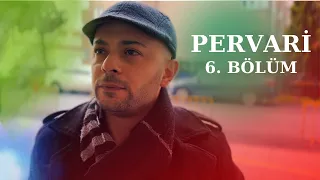 PERVARİ 6. BÖLÜM (KISA DİZİ)