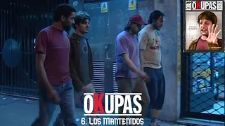 OKUPAS - 6. Los Mantenidos - HD con música original + Planos Eliminados - #Okupas