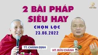 2 bài pháp Siêu Hay của HT. BỬU CHÁNH và TT. CHÁNH ĐỊNH (23.06.2022)