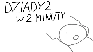 Dziady 2 W 2 MINUTY