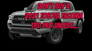 Don't Buy a 2021 Toyota Tacoma TRD Pro Unless