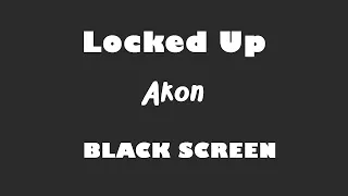 Akon - Locked Up 10 Hour BLACK SCREEN Version