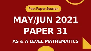 May/Jun 2021 Paper 31 | Complete Solution | A-level Math 9709 | Past Paper Session | s21 qp31
