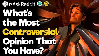 What's The Most Controversial Opinion That You Have?