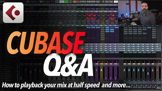 CUBASE Q&A - How to Playback your MIX at HALF SPEED and more...