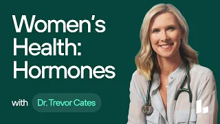 Women's Health: How HORMONES Impact Our Daily Lives | Dr. Trevor Cates & Dr. Lauren Kelly Chew