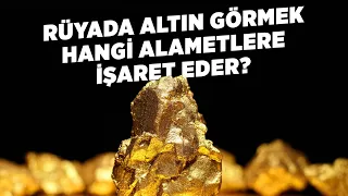 Rüyada Altın Görmek Hangi Alametlere İşaret Eder?