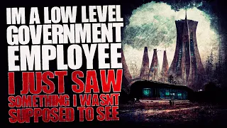 I’m A Low Level Government Employee, I Just Saw Something I Wasn’t Supposed To