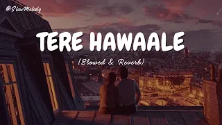 Tere Hawaale (Slowed & Reverb) | Arijit Singh |  Laal Singh Chaddha | Slow Melody