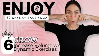 Day 6: Grow - Increase Volume (Temples, Eyes, Cheeks, Mouth, Lips) | ENJOY: 30 Days of Face Yoga