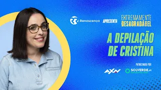 A depilação de Cristina - Extremamente Desagradável