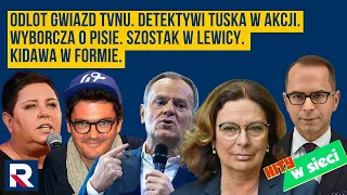 Hity w sieci | Odlot gwiazd TVNu. Detektywi Tuska. Wyborcza o PiS. Szostak w Lewicy. Kidawa w formie