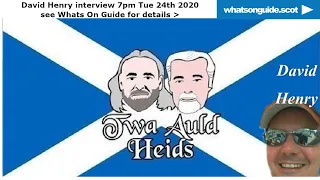 Twa Auld Heids Show - interviewing David Henry