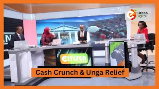 NEWSGANG | Cash Crunch & Unga Relief