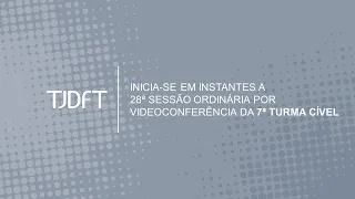 28ª SESSÃO ORDINÁRIA POR VIDEOCONFERÊNCIA DA 7ª TURMA CÍVEL