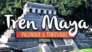 The Mayan Train, Palenque & Tenosique | Ep 1