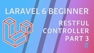 Laravel 6 Beginner - e11 - RESTful Controllers Part 3