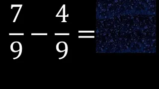 7/9 menos 4/9 , Resta de fracciones homogeneas , igual denominador . 7/9-4/9