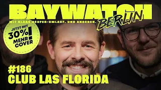 Club Las Florida | Folge 186 | Baywatch Berlin - Der Podcast