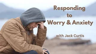 Worry and Anxiety?  | DCC | Jack Curtis