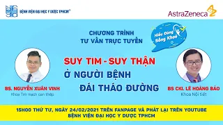 Tư vấn trực tuyến: Suy tim - suy thận ở người bệnh đái tháo đường | Bệnh viện Đại học Y Dược TPHCM