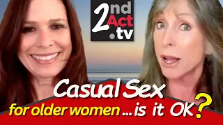 Intimacy Over 50: Casual Sex for Older Women, Is It OK? Talking Out Loud about Senior Sex!