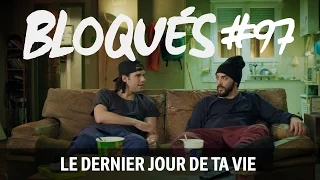 Bloqués #97 - Le dernier jour de ta vie