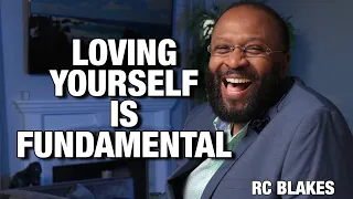 LOVING YOURSELF IS FUNDAMENTAL by RC BLAKES