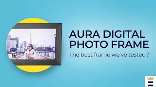 Aura Digital Photo Frame: The best frame we've tested?