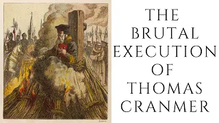 The Brutal Execution Of Thomas Cranmer