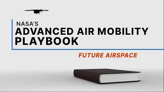 NASA's Advanced Air Mobility Playbook: Future Airspace