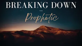 Breaking Down The Prophetic