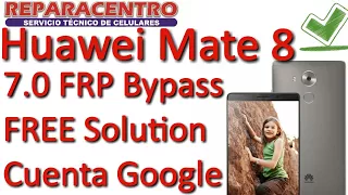 Huawei Mate 8 NXT-L09 7.0 FRP Bypass 1000% Solution Cuenta Google