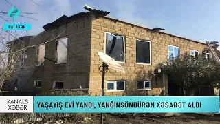 Balakəndə ev yandı, yanğınsöndürən xəsarət aldı | Kanal S Xəbər