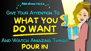 New Workshop 2024😍Give Your Attention to What You DO Want: Amazing Things Will Pour In🌈Abraham Hicks