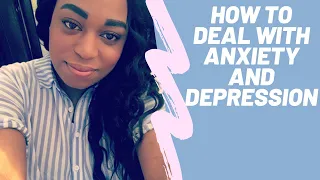 How To Deal With Anxiety And Depression.
