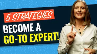 HOW TO BECOME KNOWN AS A GO-TO EXPERT: 5 Strategies to Help you Develop a Go-To Expert Reputation